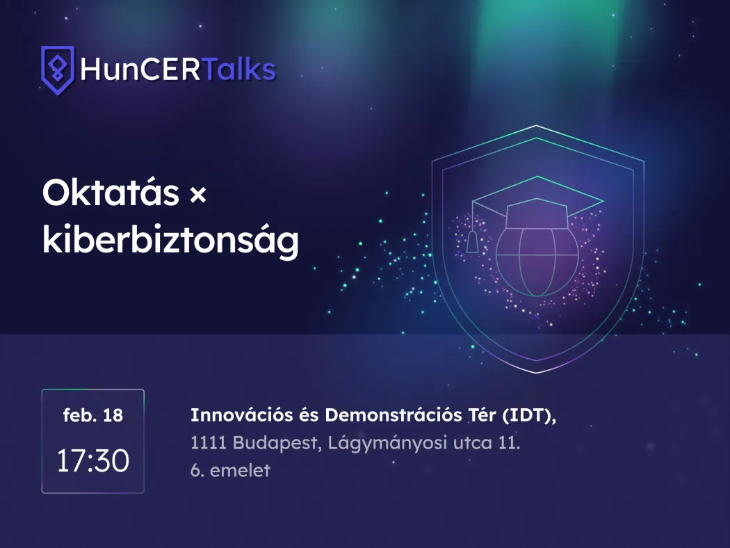 HunCERTalks esemény plakát. Cím: Oktatás × kiberbiztonság. Időpont: február 18., 17:30. Helyszín: Innovációs és Demonstrációs Tér (IDT), 1111 Budapest, Lágymányosi utca 11., 6. emelet. Sötétkék–zöld grafikai háttér, pajzs és végzősapka ikon.