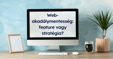 Kép egy számítógépről, rajta a felirat: Web-akadálymentesség: feature vagy stratégia?