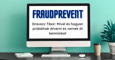 Számítógép képernyő, rajta “FraudPrevent” és “Dravecz Tibor: Mivel és hogyan próbálnak átverni és vernek át bennünket” feliratok.