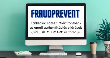 Számítógép képernyő, rajta “FraudPrevent” és “Kadlecsik József: Miért fontosak az email authentikációs eljárások (SPF, DKIM, DMARC és társai)?” feliratok.